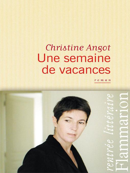Title details for Une semaine de vacances by Christine Angot - Available